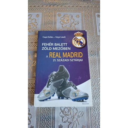 Csapó Zoltán Hetyei László Fehér balett zöld mezőben - A Real Madrid 21. századi sztárjai