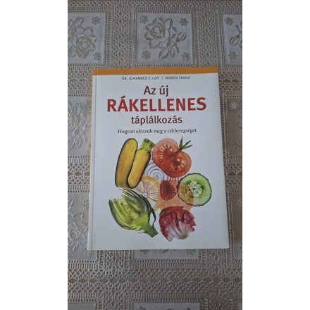 Franz, Maren Dr. Johannes F. Coy Az új rákellenes táplálkozás - Hogyan előzzük meg a rákbetegséget