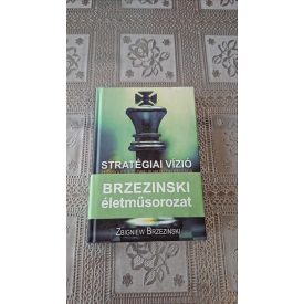   Zbigniew Brezinski Stratégiai vízió - Amerika és a globális hatalom válsága