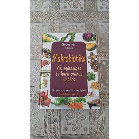   Sebestyén Szilvia Makrobiotika - Az egészséges és harmonikus életért