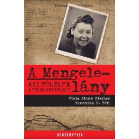   Veronika H. Tóth Viola Stern Fischer A Mengele-lány - Aki túlélte a túlélhetetlent