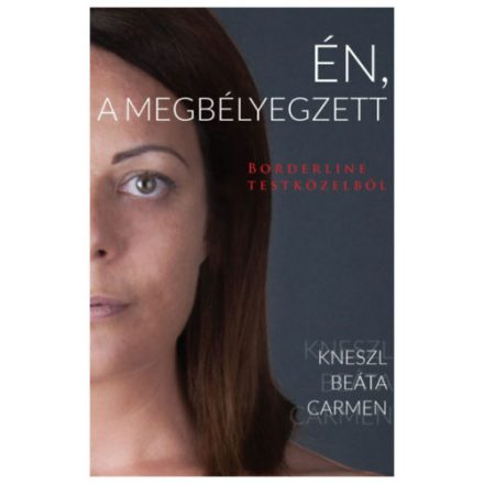 Kneszl Beáta Carmen Én, a megbélyegzett - Borderline testközelből
