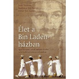   Jean Sasson Nadzsva Bin Laden Omar Bin Laden Élet a Bin Laden-házban - Igaz történet arról, milyen az élet a hírhedt terrorista otthonában