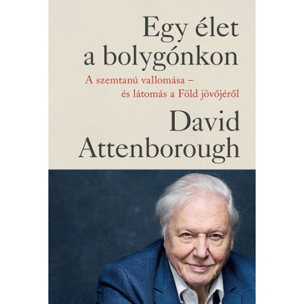 David Attenborough Hughes, Jonnie Egy élet a bolygónkon - A szemtanú vallomása - és látomás a Föld jövőjéről