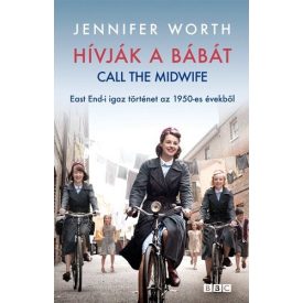   Jennifer Worth Hívják a bábát - East End-i igaz történet az 1950-es évekből