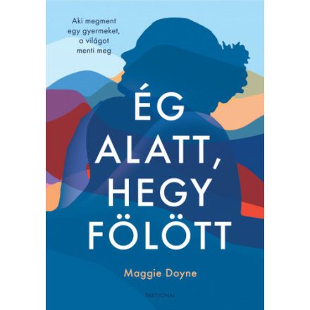 Maggie Doyne Ég alatt, hegy fölött - Aki megment egy gyermeket,a világot menti meg