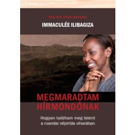   Ilibagiza, Immaculée Megmaradtam hírmondónak - Hogyan találtam meg Istent a ruandai népírtás viharában