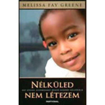 Melissa Fay Greene Nélküled nem létezem (Egy afrikai gyermekeket mentő asszony kálváriája)