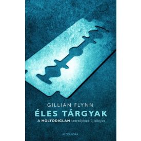 Gillian Flynn Éles tárgyak