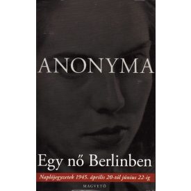   Anonyma Egy nő Berlinben - Naplójegyzetek 1945. április 20-tól június 22-ig
