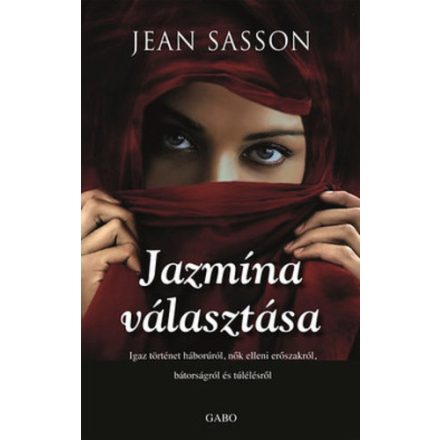 Jean Sasson Jazmína választása - Igaz történet háborúról, nők elleni erőszakról, bátorságról és túlélésről