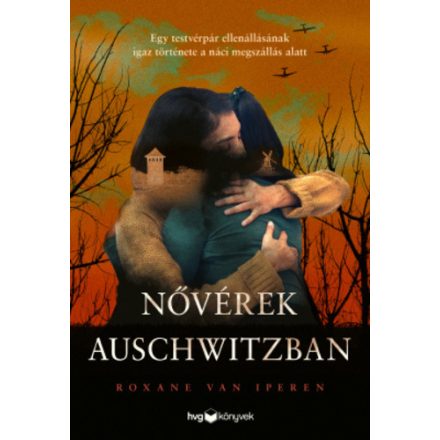 Roxane Vaniperen Nővérek Auschwitzban - Egy testvérpár ellenállásának igaz története a náci megszállás alatt