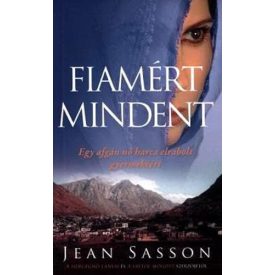   Jean Sasson Fiamért mindent - Egy afgán nő harca elrabolt gyermekéért