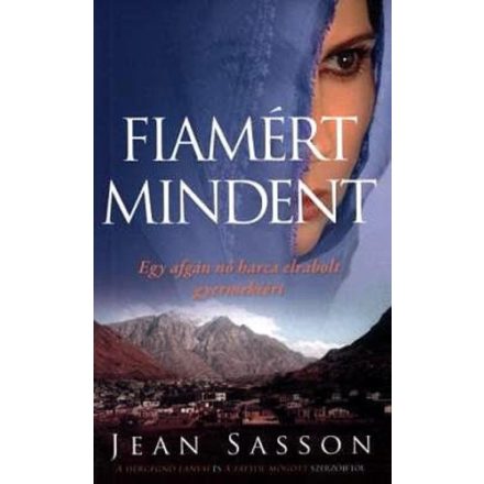 Jean Sasson Fiamért mindent - Egy afgán nő harca elrabolt gyermekéért