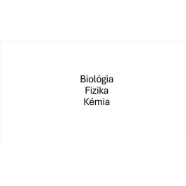 Biológia - Fzika - Kémia